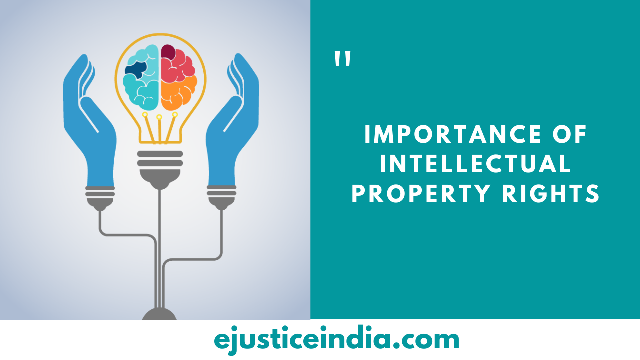  Importance Of Intellectual Property Rights E Justice India