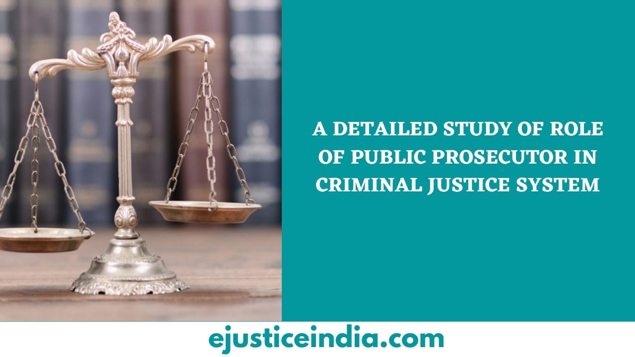 A DETAILED STUDY OF ROLE OF PUBLIC PROSECUTOR IN CRIMINAL JUSTICE SYSTEM