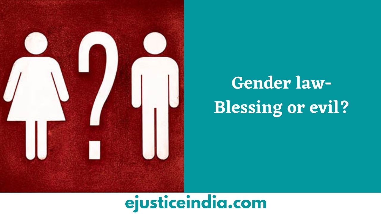 Gender Law Blessing Or Evil Archives E Justice India