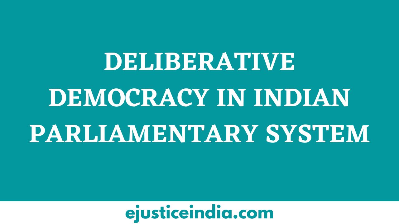 “DELIBERATIVE DEMOCRACY IN INDIAN PARLIAMENTARY SYSTEM”